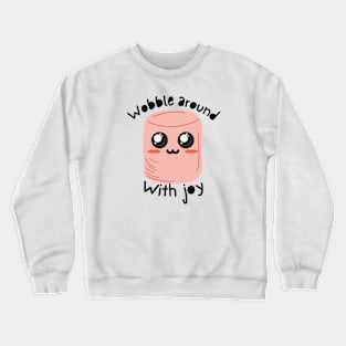 Kawaii Pink Marshmallow - Wobble around with joy Crewneck Sweatshirt